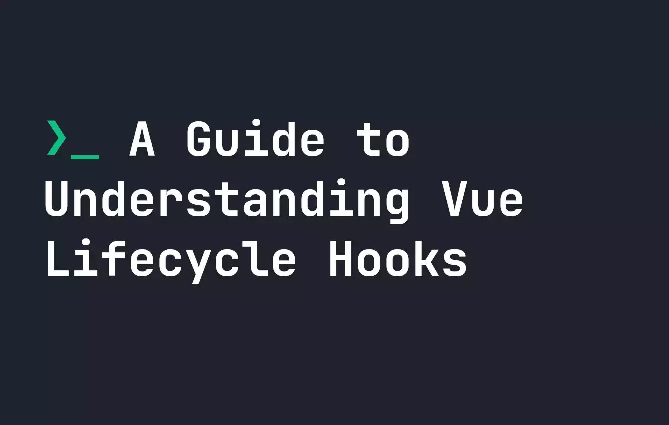 A Guide to Understanding Vue Lifecycle Hooks