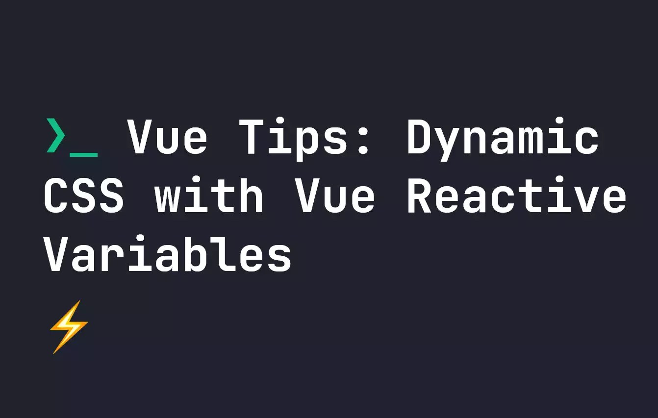 Vue Tips Dynamic CSS with Vue Reactive Variables