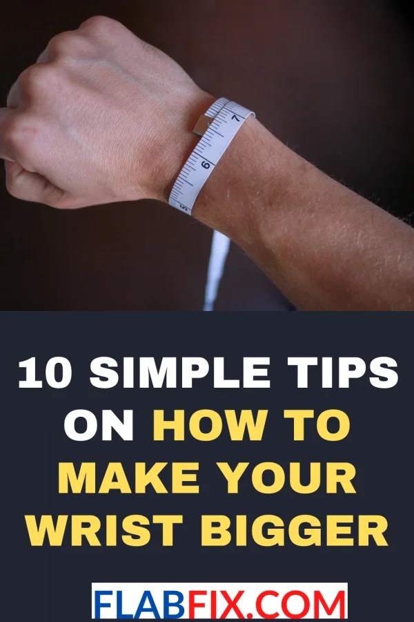 10 Simple Tips on How to Make Your Wrist Bigger Flab Fix