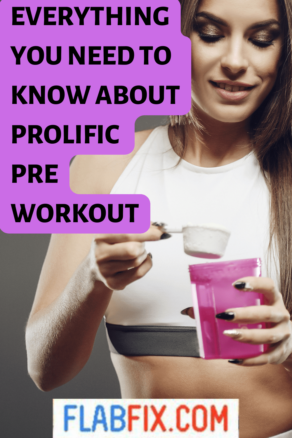 Everything You Need to Know About Prolific Pre Workout Flab Fix