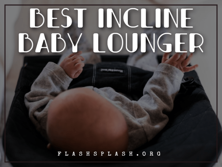 20+ Best Incline Baby Lounger 2023 Reviews