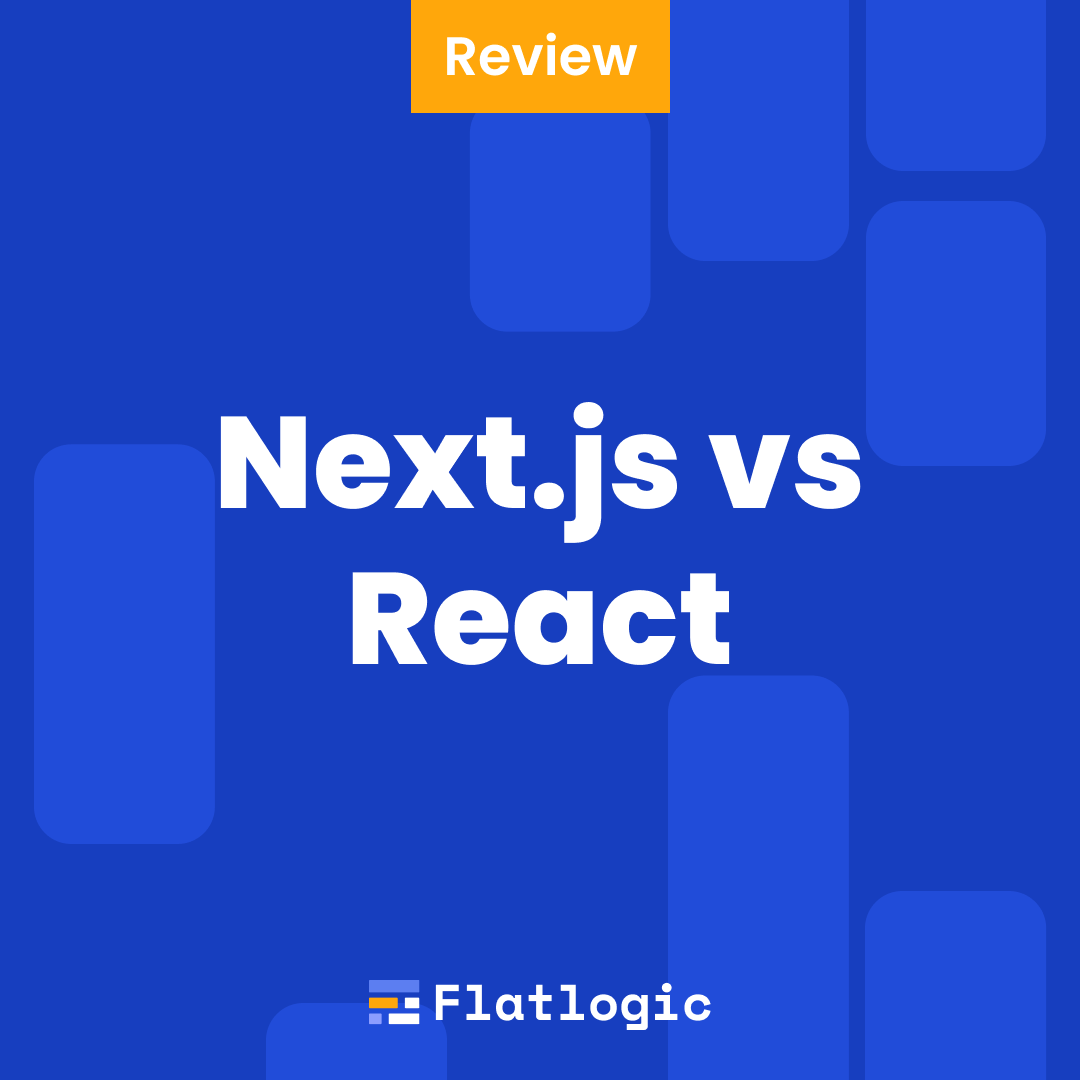 Next.js vs React Which One to Choose for Your App in 2023 Flatlogic Blog