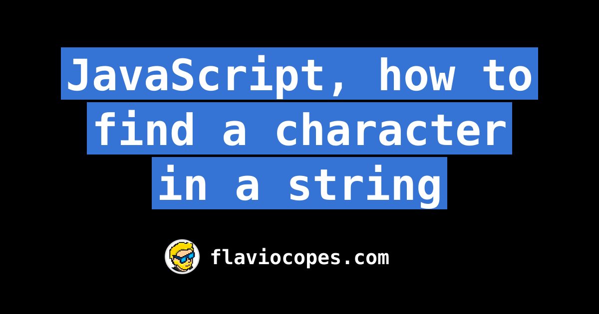 JavaScript, how to find a character in a string