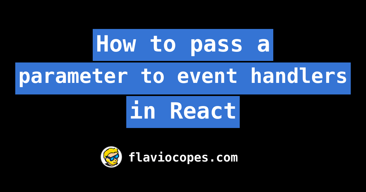 How to pass a parameter to event handlers in React