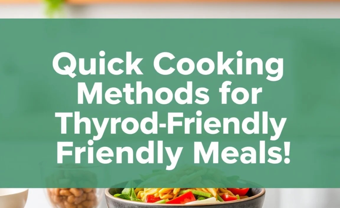 Quick Cooking Methods for Thyroid-Friendly Meals