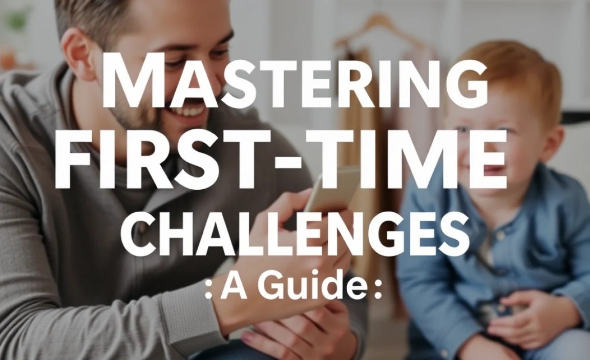 Mastering First-Time Parenting Challenges: A Guide