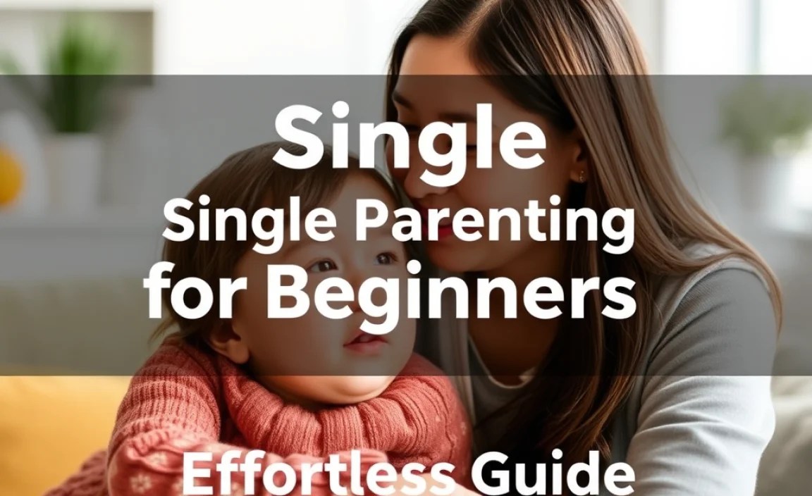 Single Parenting for Beginners: Effortless Guide