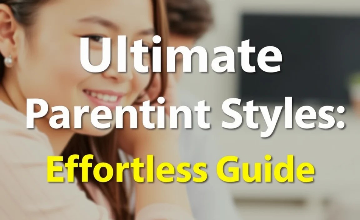 Ultimate Parenting Styles: Effortless Guide