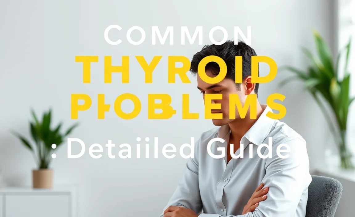 Common Thyroid Problems: A Detailed Guide