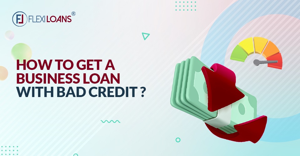How To Get A Business Loan With Bad Credit?
