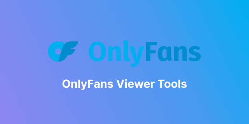 [Updated] 7 Free OnlyFans Viewer Tools to Watch OnlyFans
