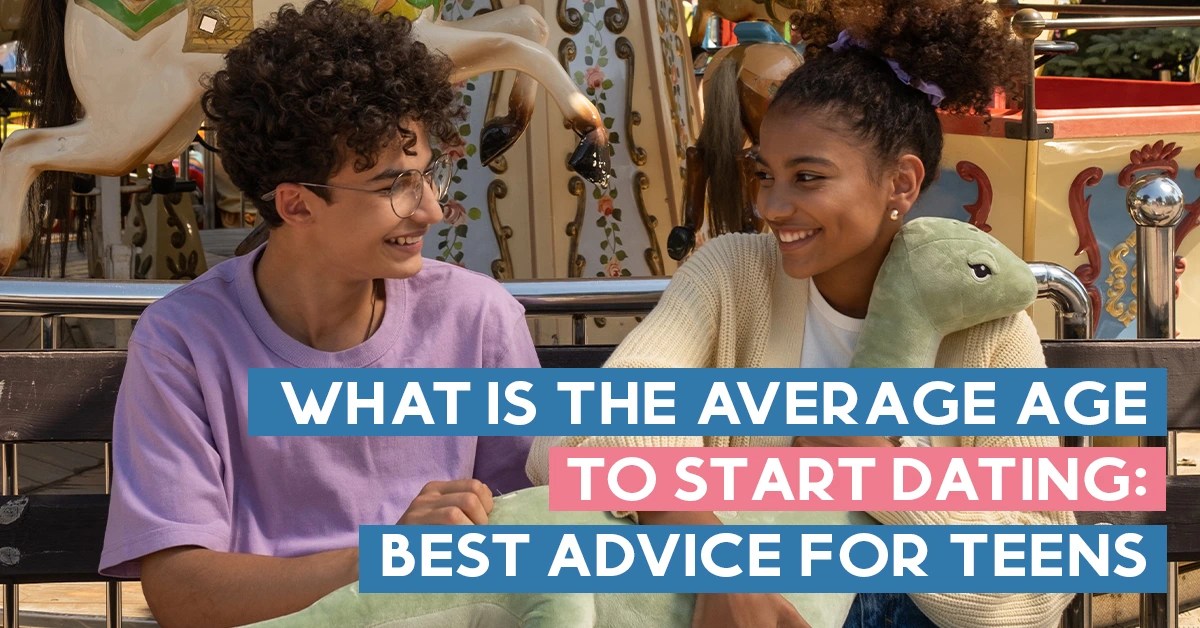 What Is The Average Age to Start Dating Best Advice for Teens