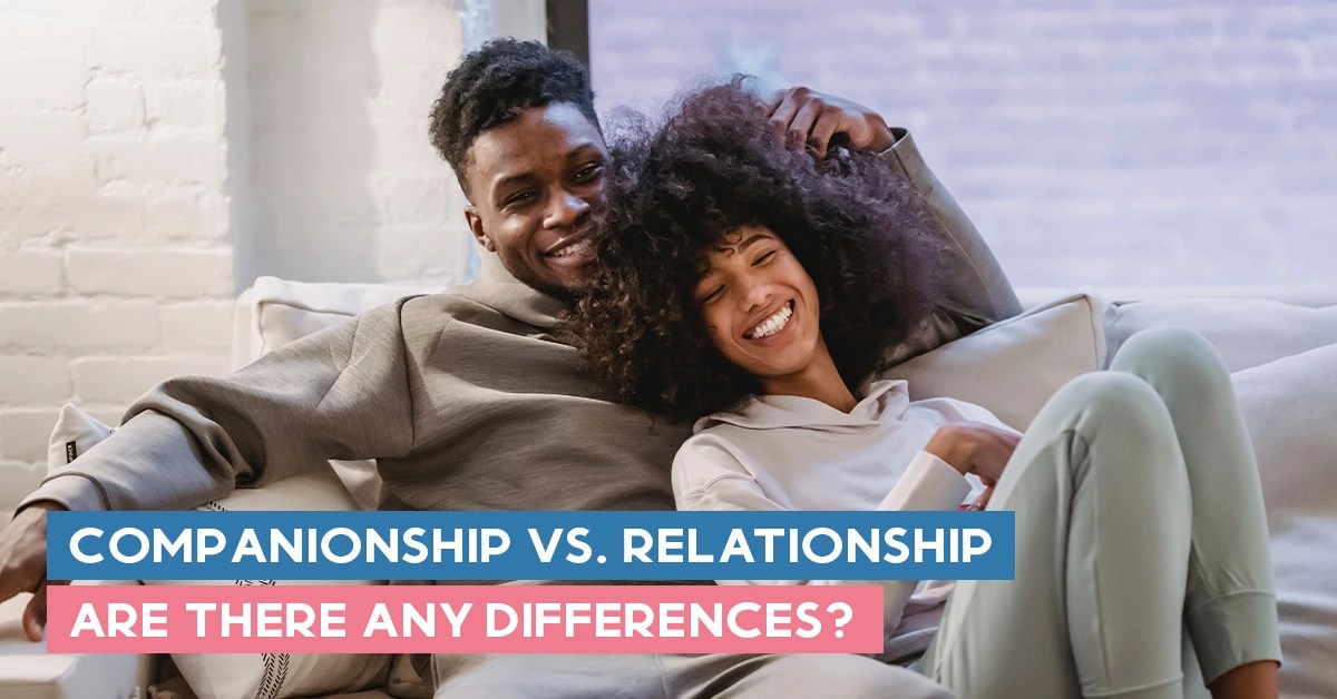 Companionship Vs Relationship Are There Any Differences?