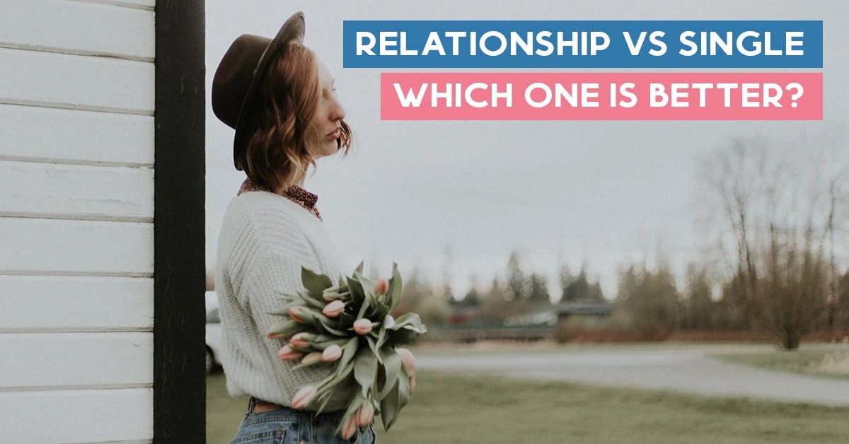 Relationship vs Single Which One is Better?