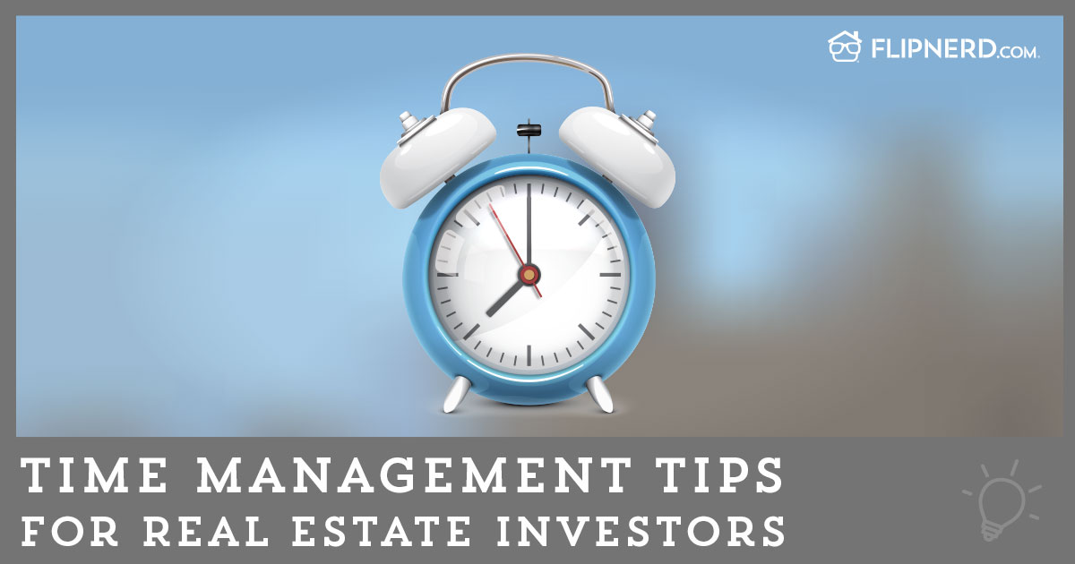 Time Management Tips For Real Estate Investors FlipNerd