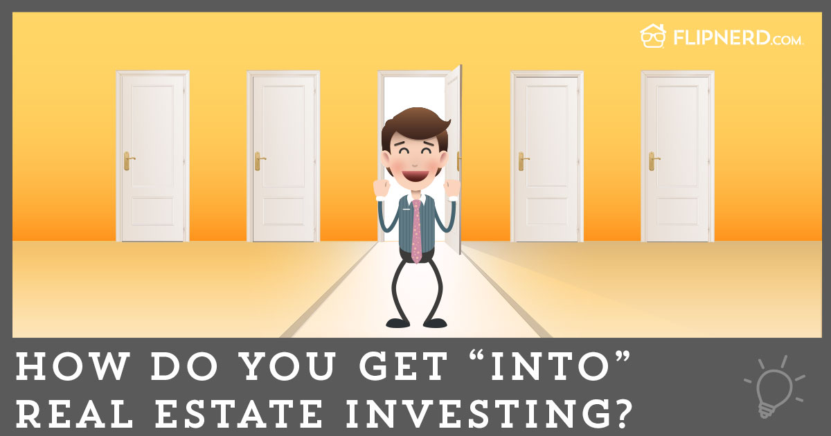HowDoYouGet“Into”RealEstateInvesting FlipNerd