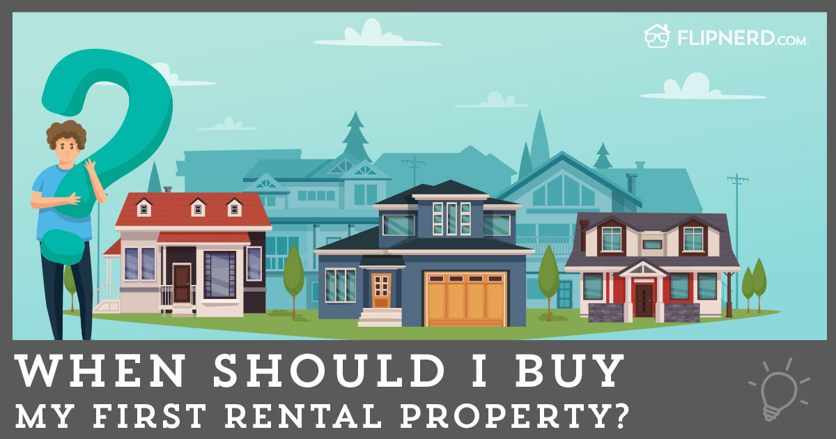 When Should I Buy My First Rental Property? FlipNerd