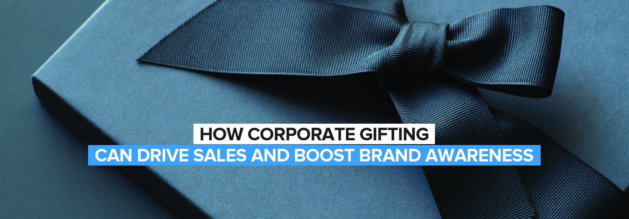 How Corporate Gifting Can Drive Sales and Boost Brand Awareness