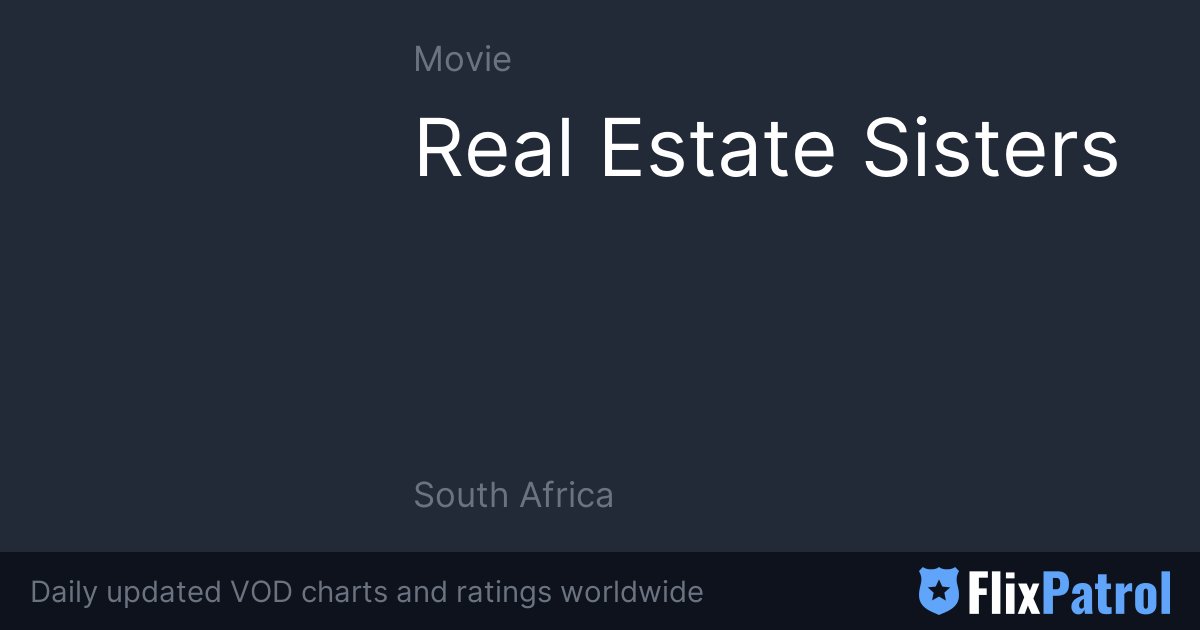 Real Estate Sisters • FlixPatrol