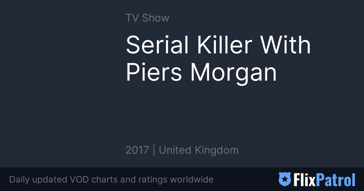 Serial Killer With Piers • FlixPatrol