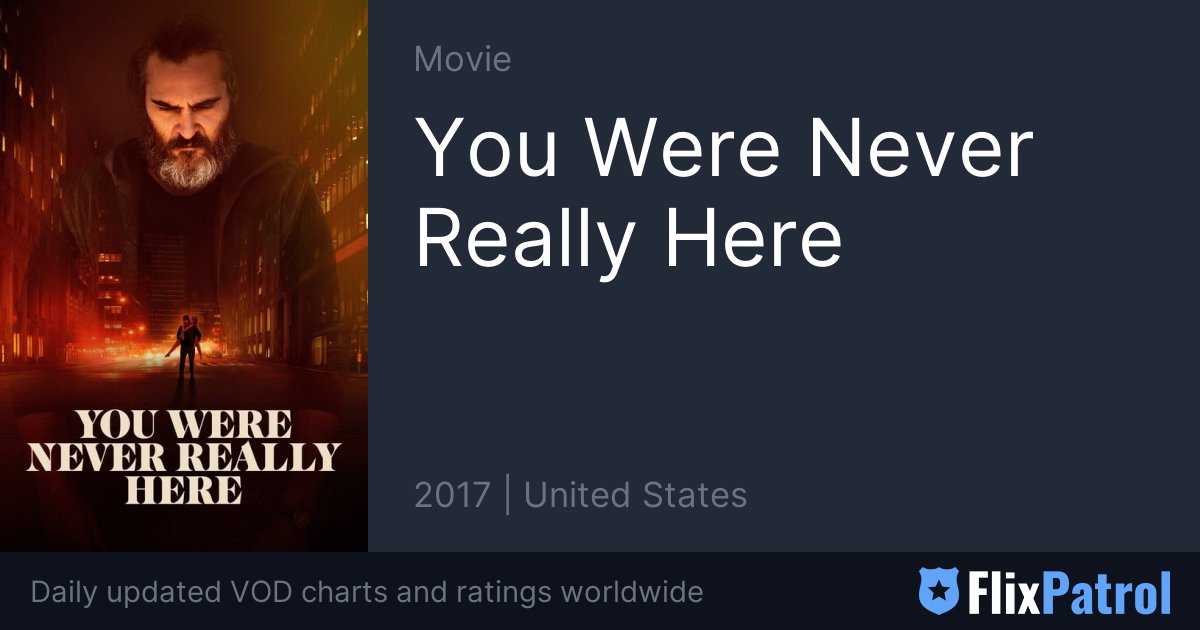 You Were Never Really Here • FlixPatrol