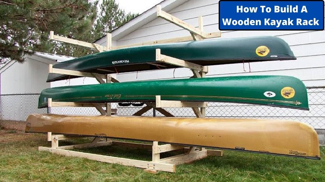 How to Build A Kayak Rack (Wooden Outdoors) A Step By Step Guide