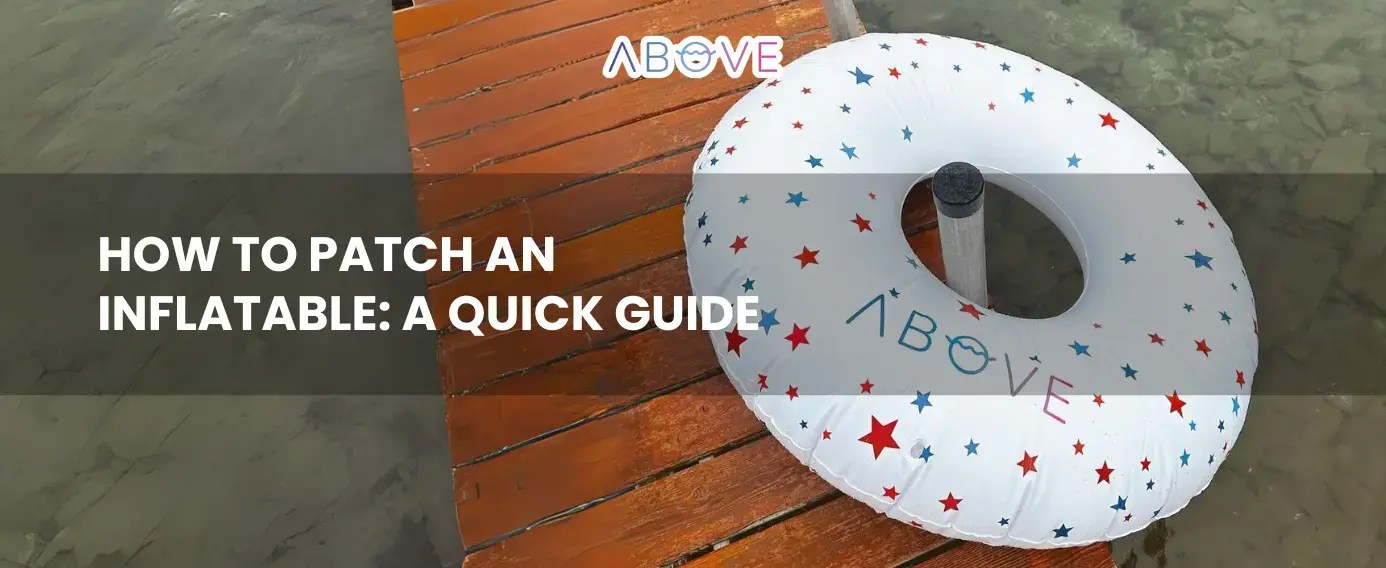 How to Patch an Inflatable A Quick Guide Float with ABOVE