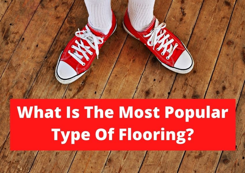 What Is The Most Popular Type Of Flooring Flooring Pros