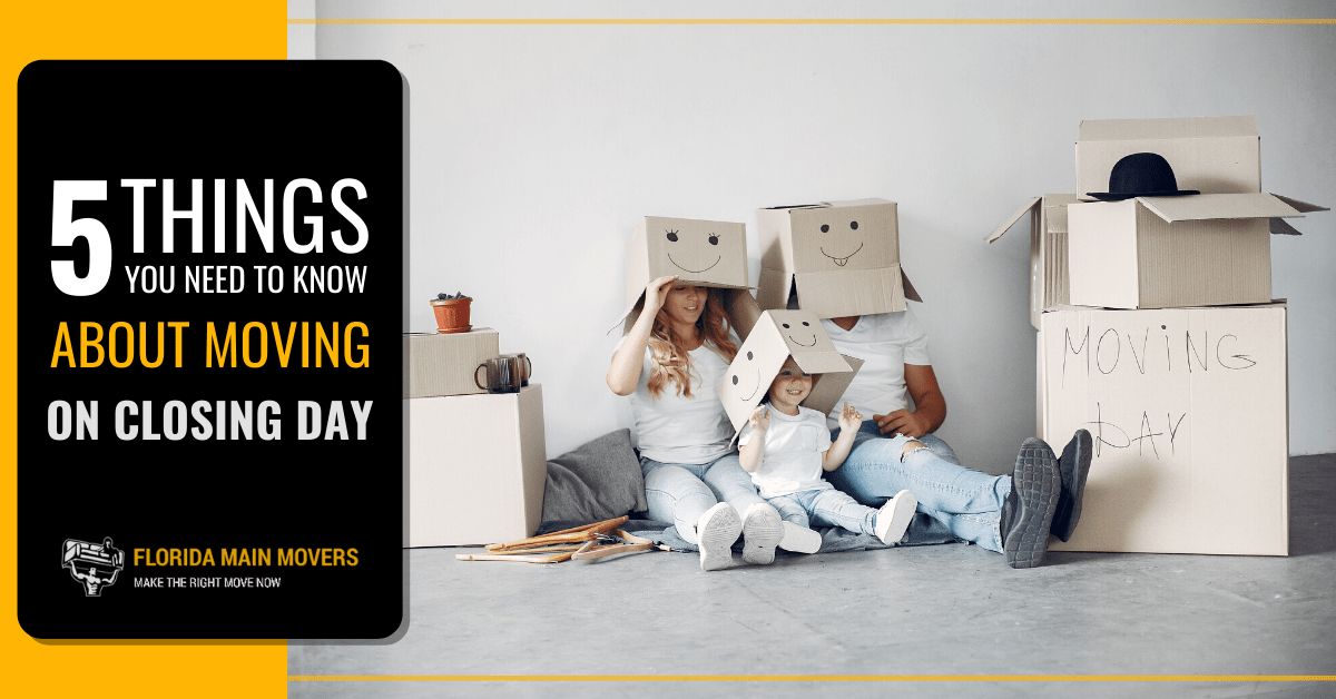 Know About Moving on Closing Day Call Florida Main Movers