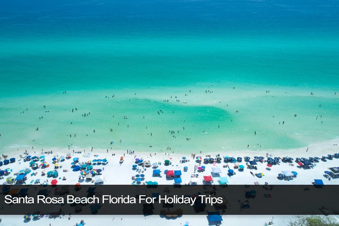 Santa Rosa Beach Florida For Holiday Trips Florida Splendors