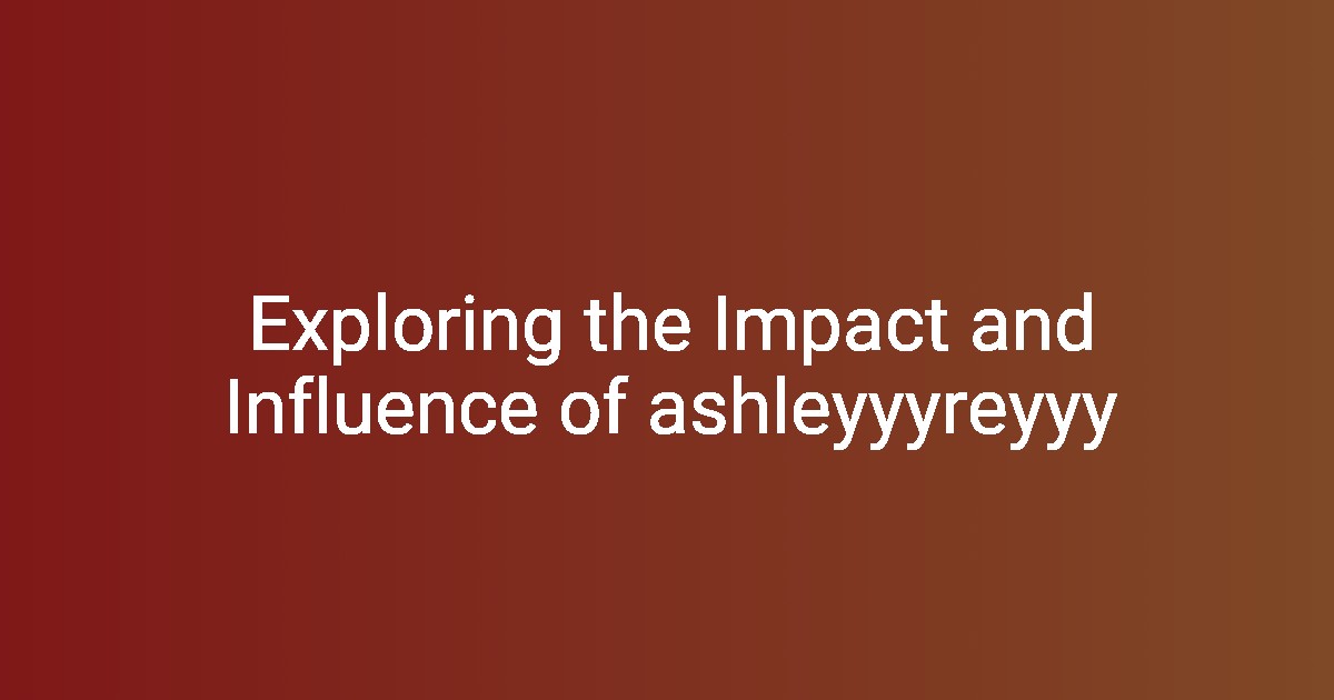 Exploring the Impact and Influence of ashleyyyreyyy Floryshare