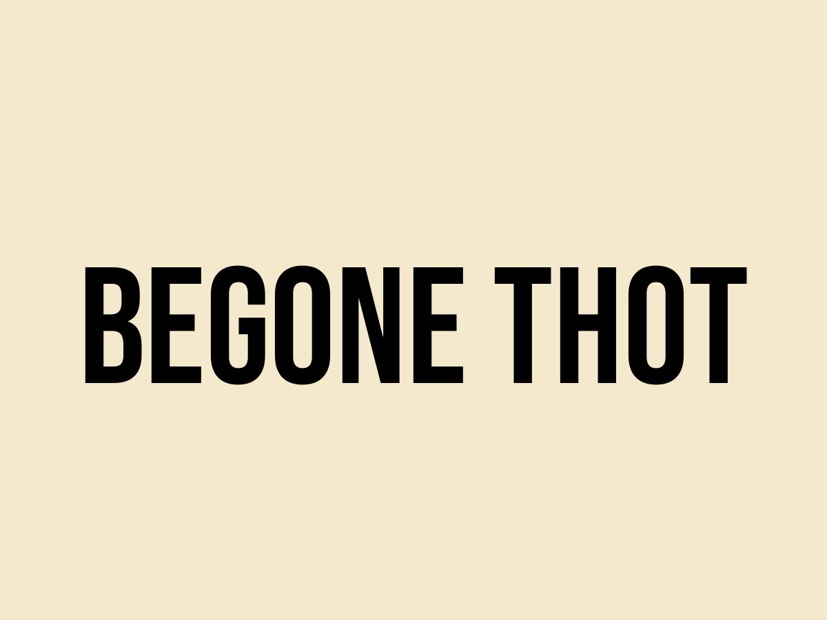 What Does Begone Thot Mean? Meaning, Uses and More FluentSlang