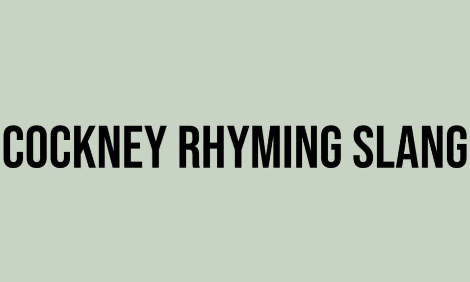 What Does Cockney Rhyming Slang Mean? Meaning, Uses and More