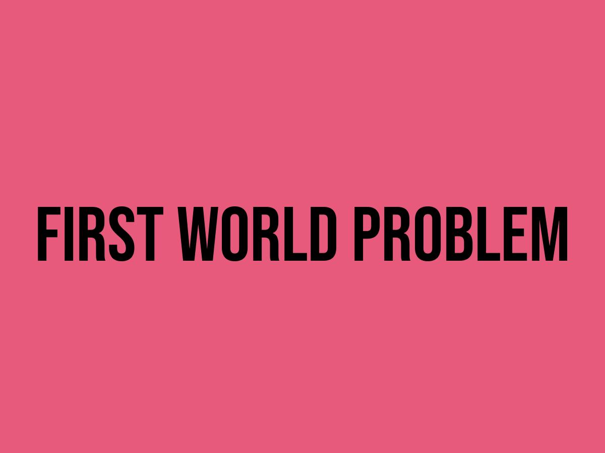 What Does First World Problem Mean? Meaning, Uses and More FluentSlang