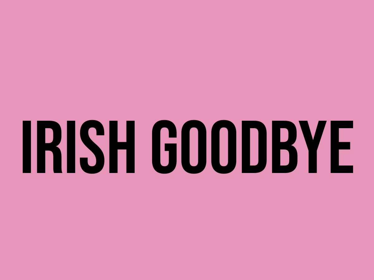 What Does Irish Goodbye Mean? Meaning, Uses and More FluentSlang
