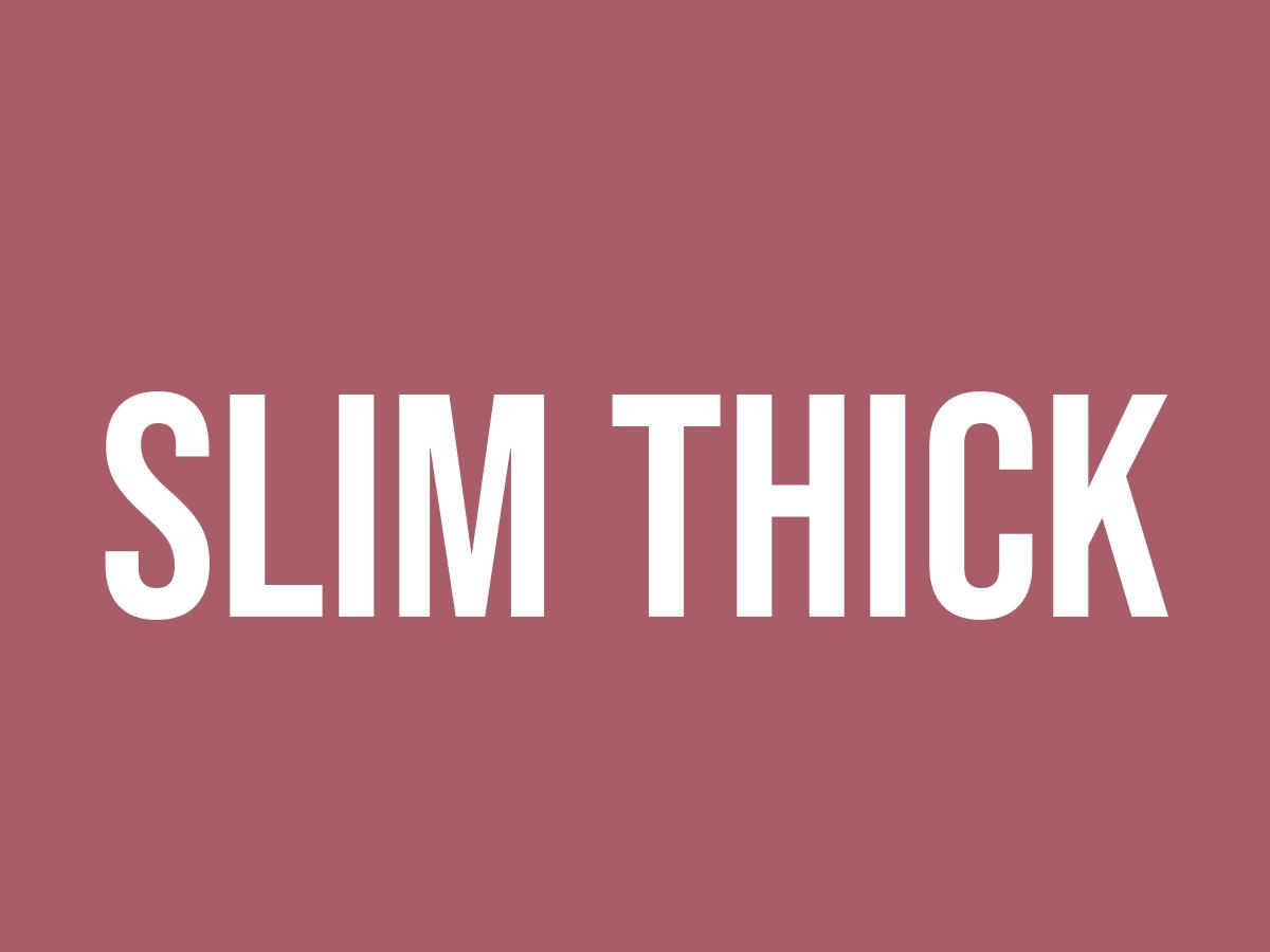 What Does Slim Thick Mean? Meaning, Uses and More FluentSlang