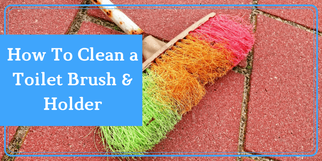 How to Clean a Toilet Brush & Holder in 6 INSANELY Easy Steps