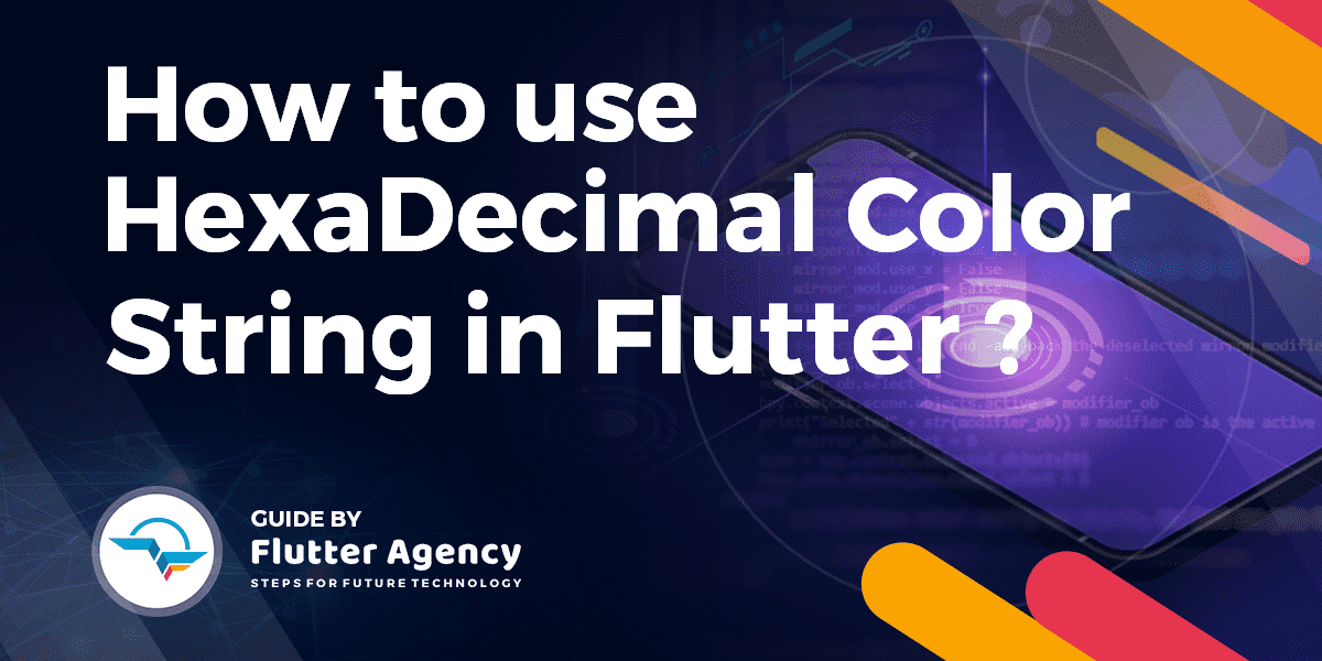 How to Use Hexadecimal Color Strings? Flutter Agency