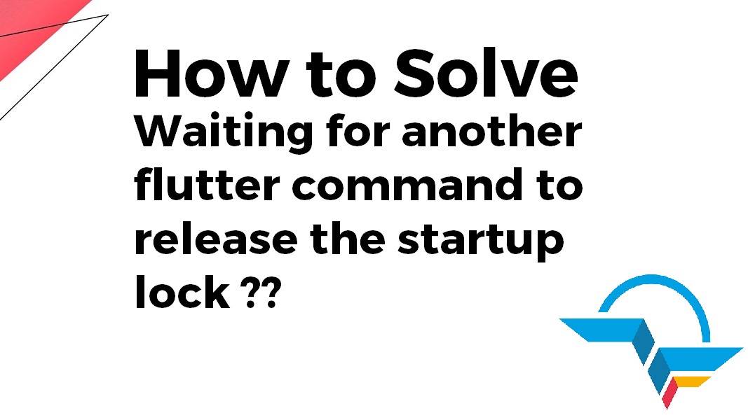 Solve waiting for another Flutter command to release the startup lock?