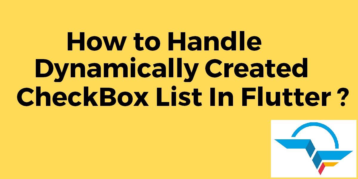 Tips to Handle Dynamically Created CheckBox List Flutter Agency