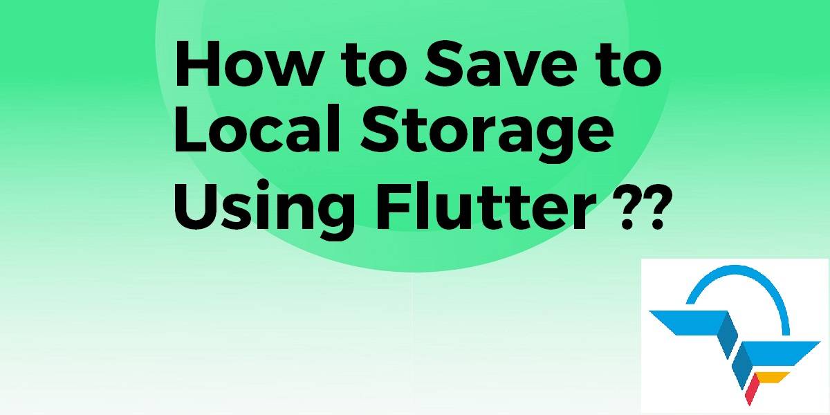 How to Save to Local Storage Using Flutter? Flutter Agency