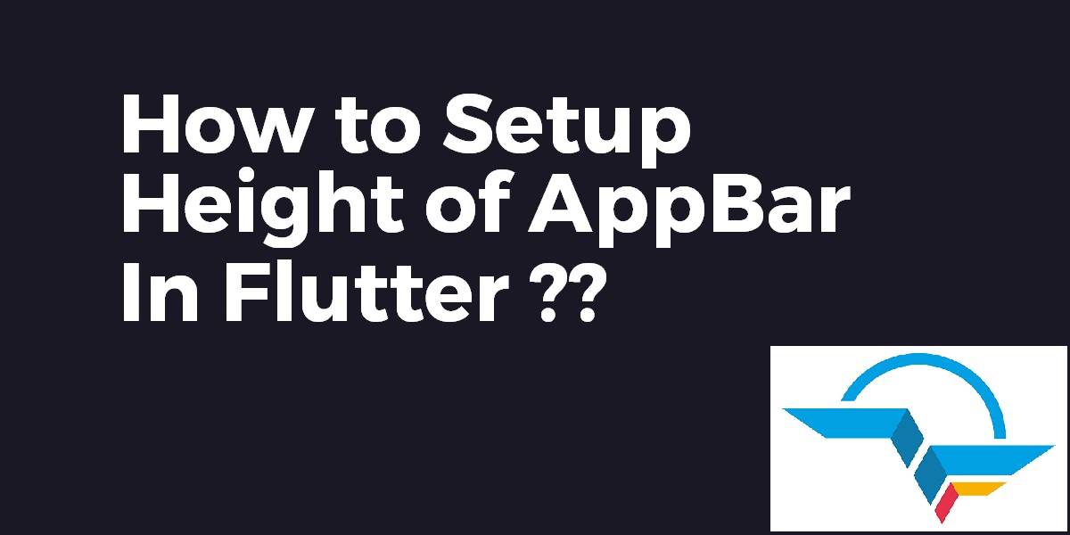 Setting A Height Of Appbar in Flutter Flutter Agency