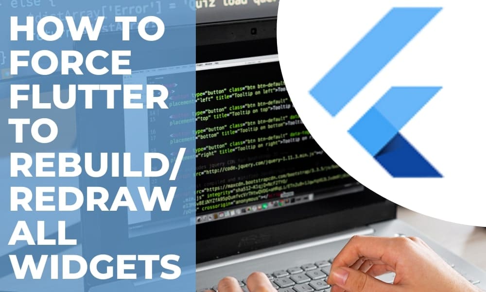 Steps to Force Flutter to Rebuild/Redraw All Widgets Flutter Agency