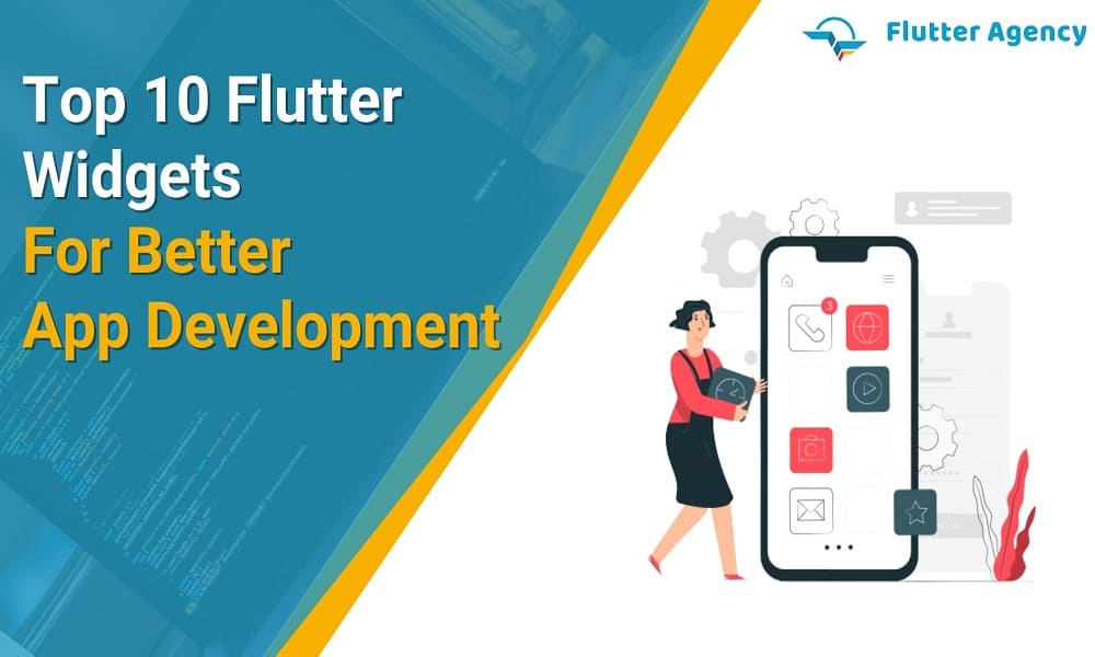 Which are the top 10 Flutter widgets? Flutter agency