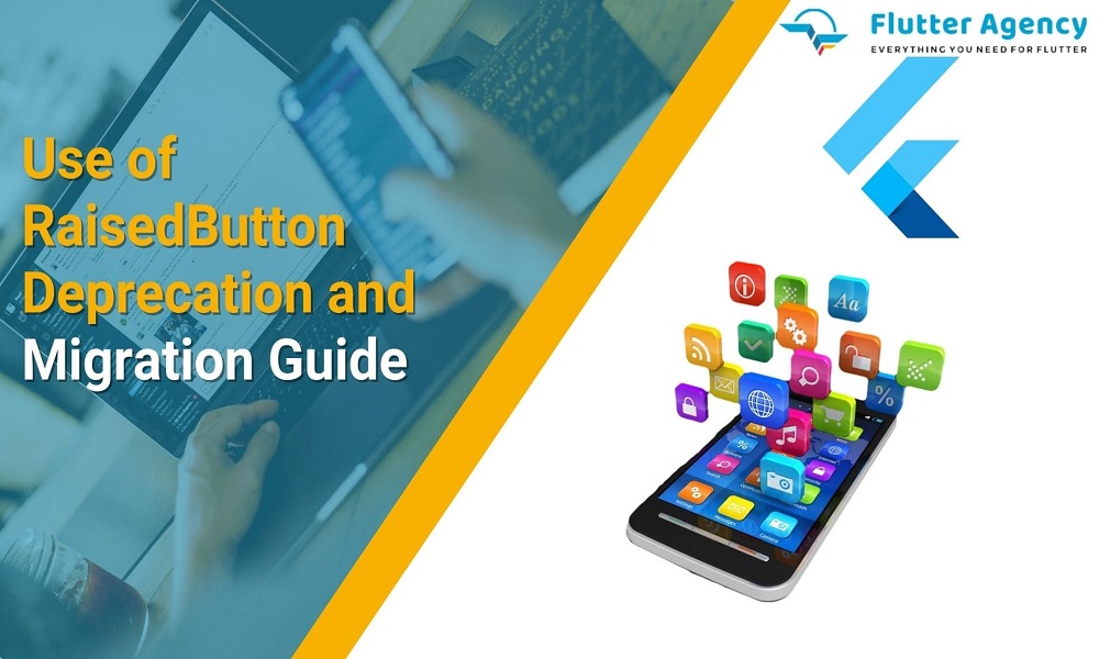 An Ultimate Guide to RaisedButton Deprecation and Migration In Flutter