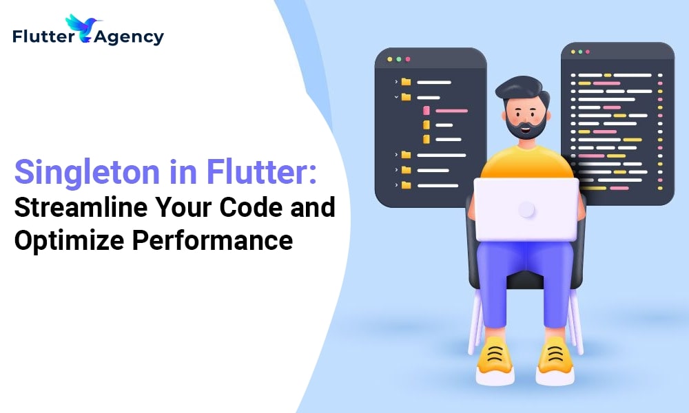 Singleton in Flutter Streamline Your Code and Optimize Performance