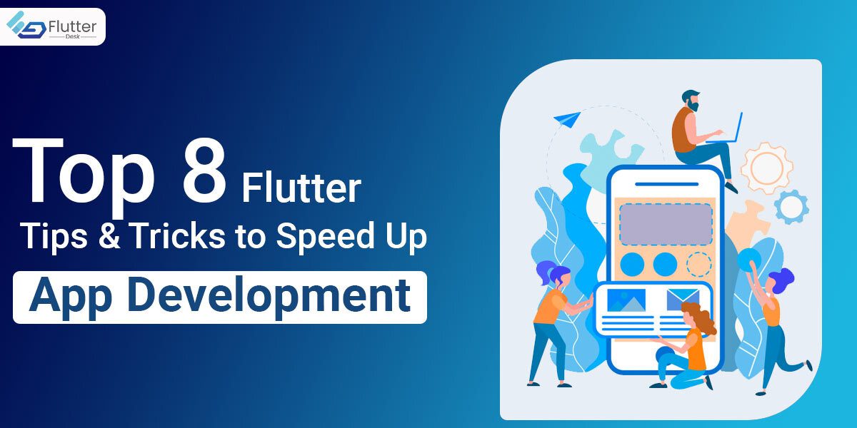 Top 8 Flutter Tips and Tricks to Speed Up App Development