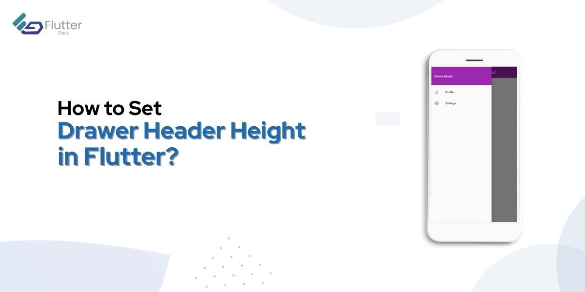 A Quick Guide to Set Flutter Drawer Header Height