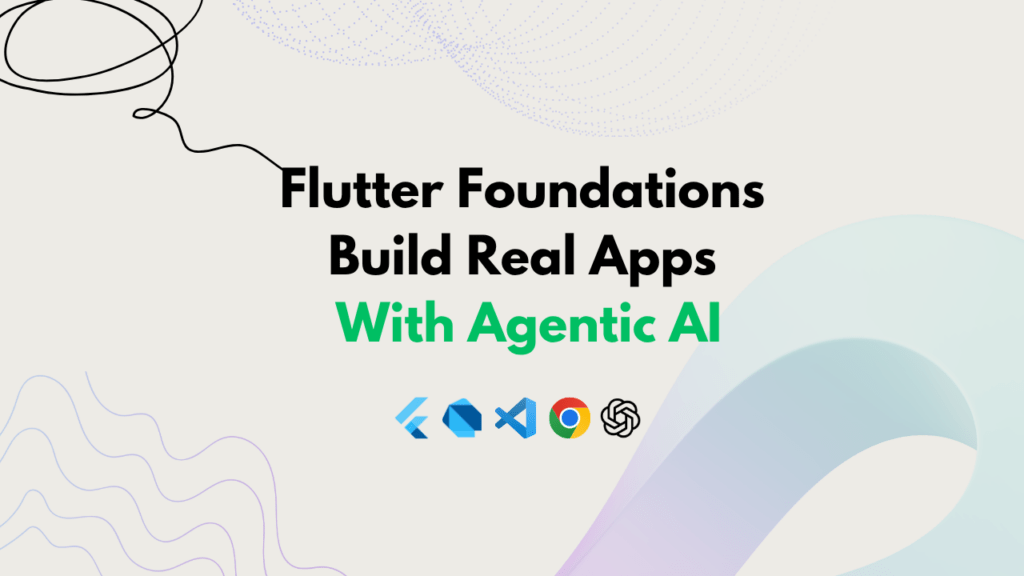 Flutter Foundations - Build Real Apps with Agentic AI