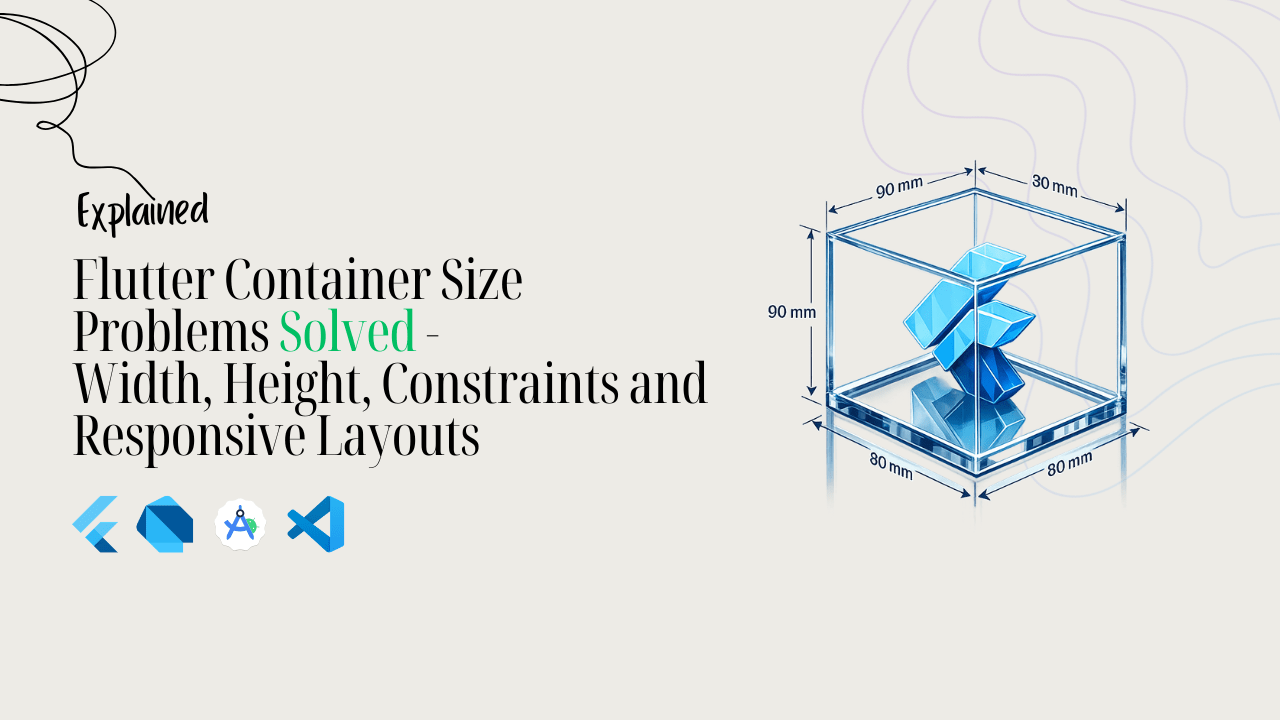 Flutter Container Size Problems Solved - Width, Height, Constraints and Responsive Layouts